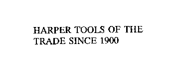 HARPER TOOLS OF THE TRADE SINCE 1900