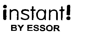 INSTANT! BY ESSOR