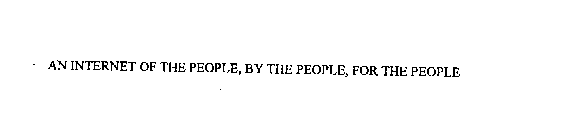 AN INTERNET OF THE PEOPLE, BY THE PEOPLE, FOR THE PEOPLE