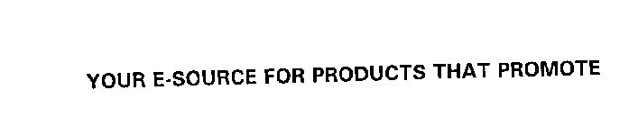 YOUR E-SOURCE FOR PRODUCTS THAT PROMOTE