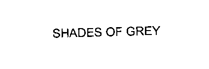 SHADES OF GREY