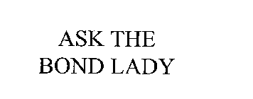 ASK THE BOND LADY