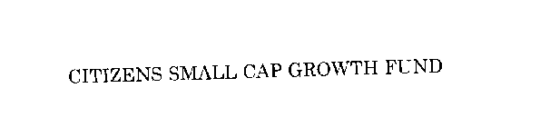 CITIZENS SMALL CAP GROWTH FUND
