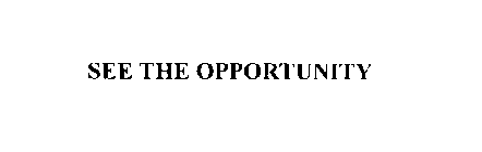SEE THE OPPORTUNITY