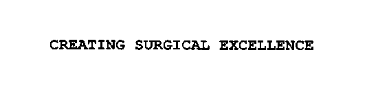 CREATING SURGICAL EXCELLENCE