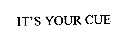 IT'S YOUR CUE