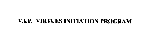 V.I.P. VIRTUES INITIATION PROGRAM