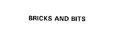 BRICKS AND BITS