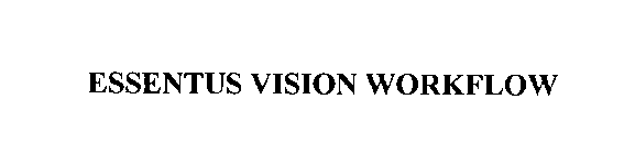 ESSENTUS VISION WORKFLOW
