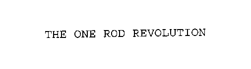 THE ONE ROD REVOLUTION