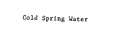 COLD SPRING WATER