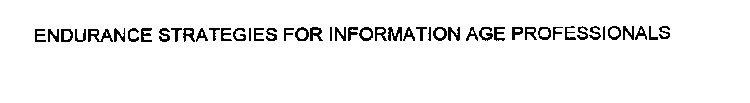 ENDURANCE STRATEGIES FOR INFORMATION AGE PROFESSIONALS