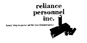 RELIANCE PERSONNEL INC.  RELIABLY FITTING THE POSITION WITH THE MOST COMPETENT PERSON