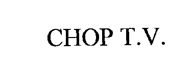 CHOP T.V.