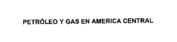 PETROLEO Y GAS EN AMERICA CENTRAL