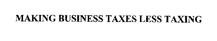 MAKING BUSINESS TAXES LESS TAXING