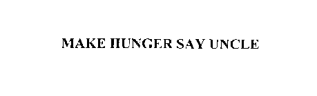 MAKE HUNGER SAY UNCLE