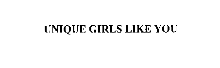 UNIQUE GIRLS LIKE YOU