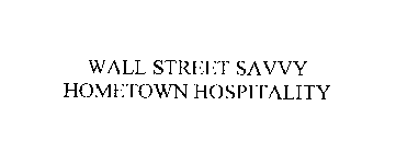WALL STREET SAVVY HOMETOWN HOSPITALITY