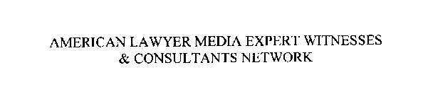 AMERICAN LAWYER MEDIA EXPERT WITNESSES & CONSULTANTS NETWORK