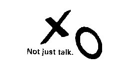 XO NOT JUST TALK.