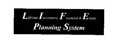 LIFETIME INVESTMENT, FINANCIAL & ESTATEPLANNING SYSTEM