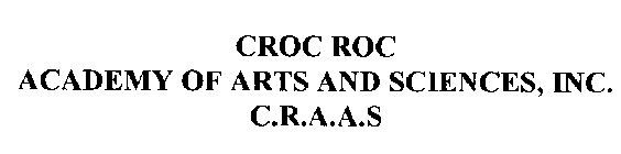 CROC ROC ACADEMY OF ARTS AND SCIENCES, INC. C.R.A.A.S