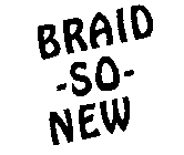 BRAID-SO-NEW