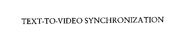 TEXT-TO-VIDEO SYNCHRONIZATION