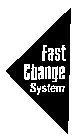 FAST CHANGE SYSTEM