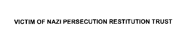VICTIM OF NAZI PERSECUTION RESTITUTION TRUST
