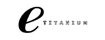 E TITANIUM