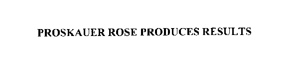 PROSKAUER ROSE PRODUCES RESULTS