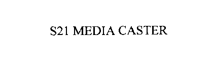 S21 MEDIA CASTER