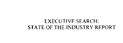 EXECUTIVE SEARCH: STATE OF THE INDUSTRY REPORT