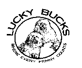 LUCKY BUCKS WHERE EVERY PENNY COUNTS
