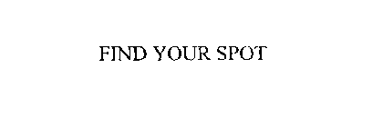 FIND YOUR SPOT