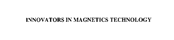 INNOVATORS IN MAGNETICS TECHNOLOGY