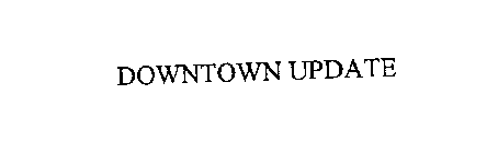 DOWNTOWN UPDATE