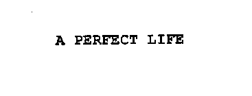 A PERFECT LIFE