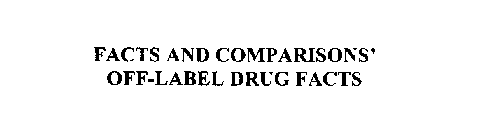 FACTS AND COMPARISONS' OFF-LABEL DRUG FACTS