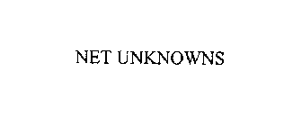 NET UNKNOWNS