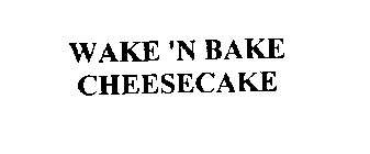 WAKE 'N BAKE CHEESECAKE