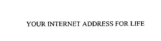 YOUR INTERNET ADDRESS FOR LIFE