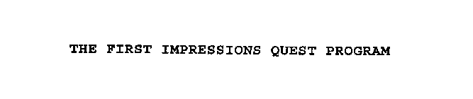 THE FIRST IMPRESSIONS QUEST PROGRAM