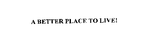 A BETTER PLACE TO LIVE!