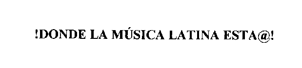 !DONDE LA MUSICA LATINA ESTA@!