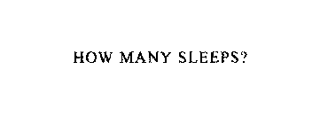 HOW MANY SLEEPS?