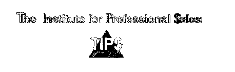 THE INSTITUTE FOR PROFESSIONAL SALES TIPS