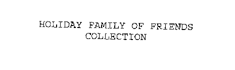 HOLIDAY FAMILY OF FRIENDS COLLECTION